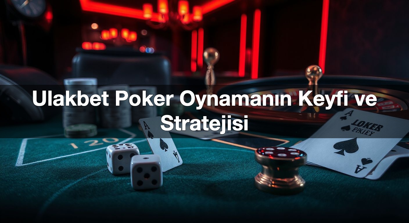 ulakbet poker oynaman n keyfi ve stratejisi 1787485802753